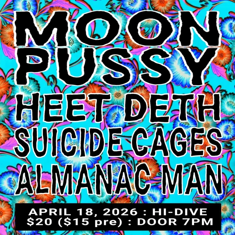 Moon Pussy + Heet Death + Suicide Cages + Almanac Man