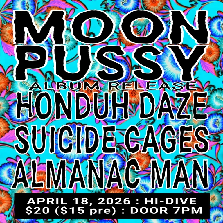 Moon Pussy + Honduh Daze + Suicide Cages + Almanac Man