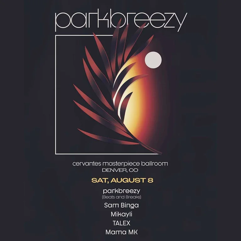 parkbreezy (Beats and Breaks) w/ Sam Binga, Mikayli (UKG/Breaks Set), TALEX, Mama MK **SATURDAY 8/8**