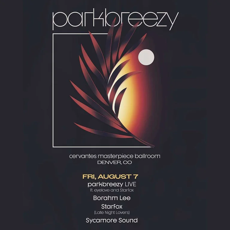 parkbreezy LIVE ft eyelove and starfox w/ Borahm Lee LIVE, Starfox (Late Night Lovers), Sycamore Sound **FRIDAY 8/7**
