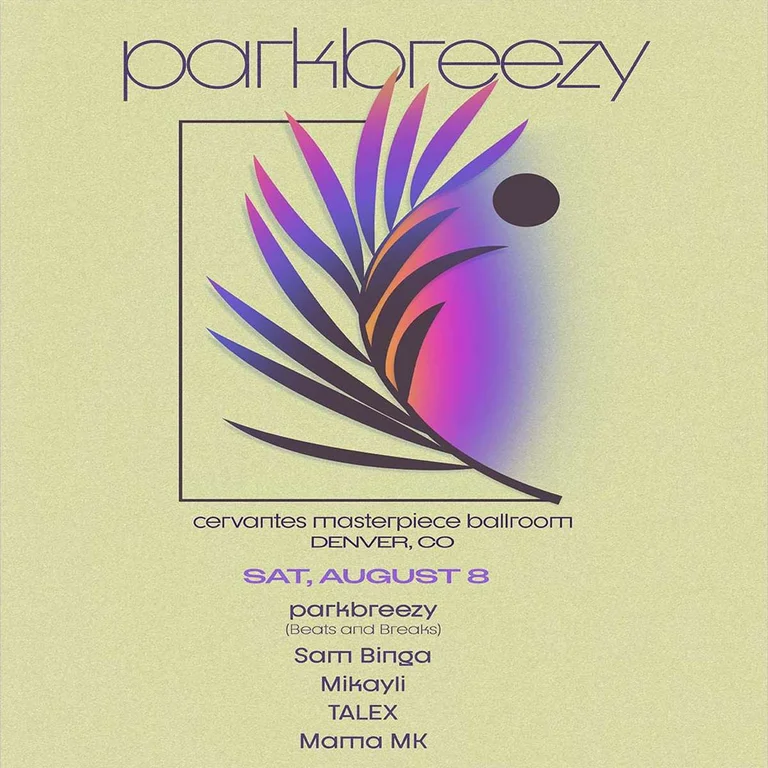 parkbreezy (Beats and Breaks) w/ Sam Binga, Mikayli (UKG/Breaks Set), TALEX, Mama MK **SATURDAY 8/8**