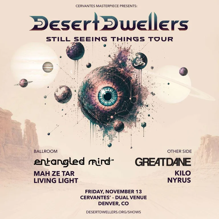 Desert Dwellers w/ Entangled Mind, Māh Ze Tār, Living Light (Ballroom) + Great Dane w/ KiLO, Nyrus (Other Side)