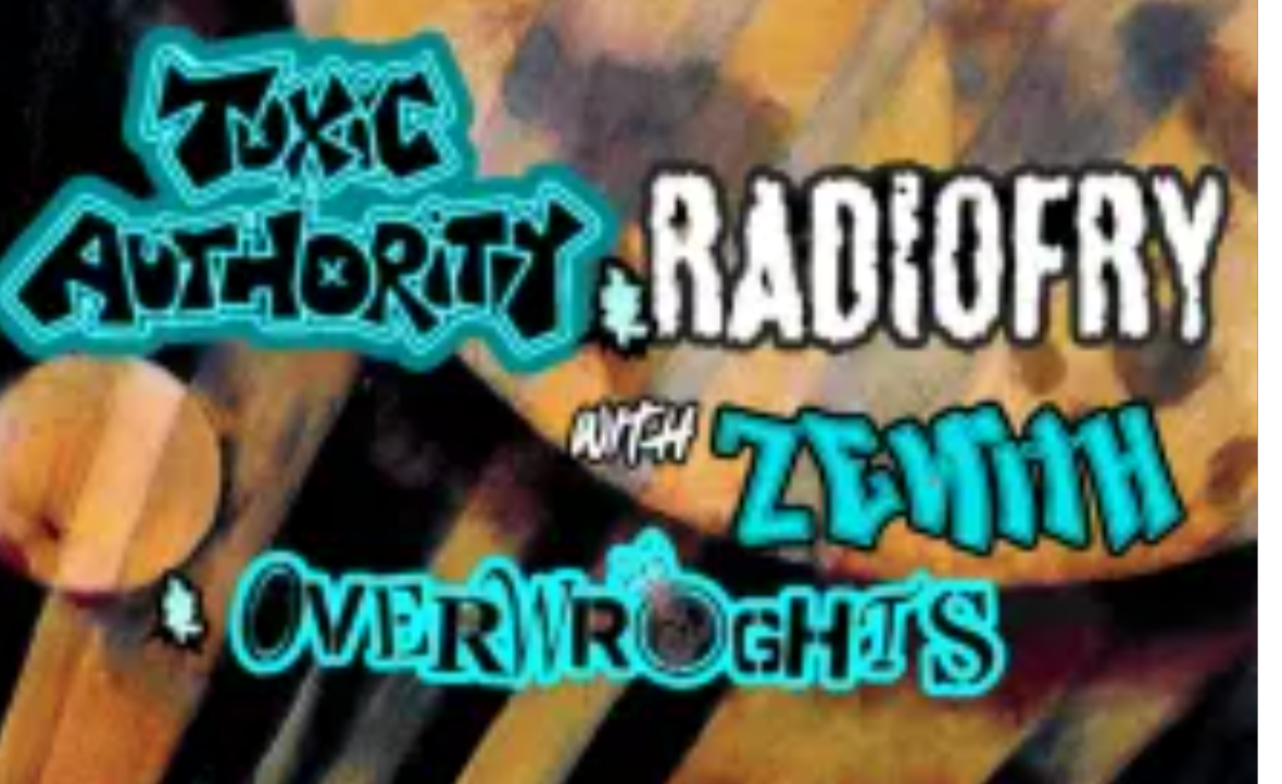 Toxic Authority w/ Radiofry + On The Zenith + Overwroughts