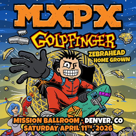 MxPx w/ with special guests: Goldfinger, Zebrahead, Home Grown